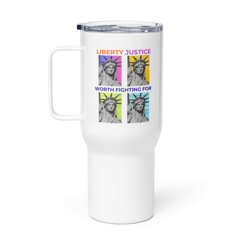 LIBERTY - JUSTICE Worth Fighting For - Travel Mug 25 oz