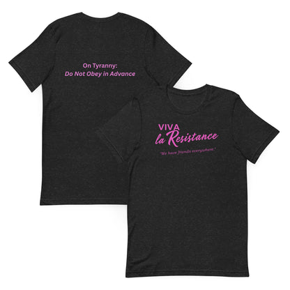 Viva La Resistance, 'We have friends everywhere.' On Tyranny: 'Do Not Obey in Advance' Unisex t-shirt