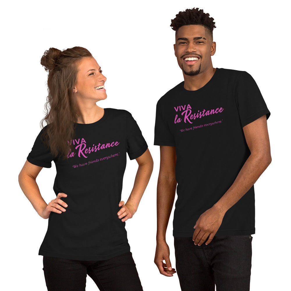 Viva La Resistance, 'We have friends everywhere.' On Tyranny: 'Do Not Obey in Advance' Unisex t-shirt